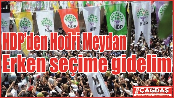 HDP'den hodri meydan: Erken seçime gidelim!