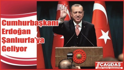 Cumhurbaşkanı Erdoğan Şanlıurfa'ya Geliyor
